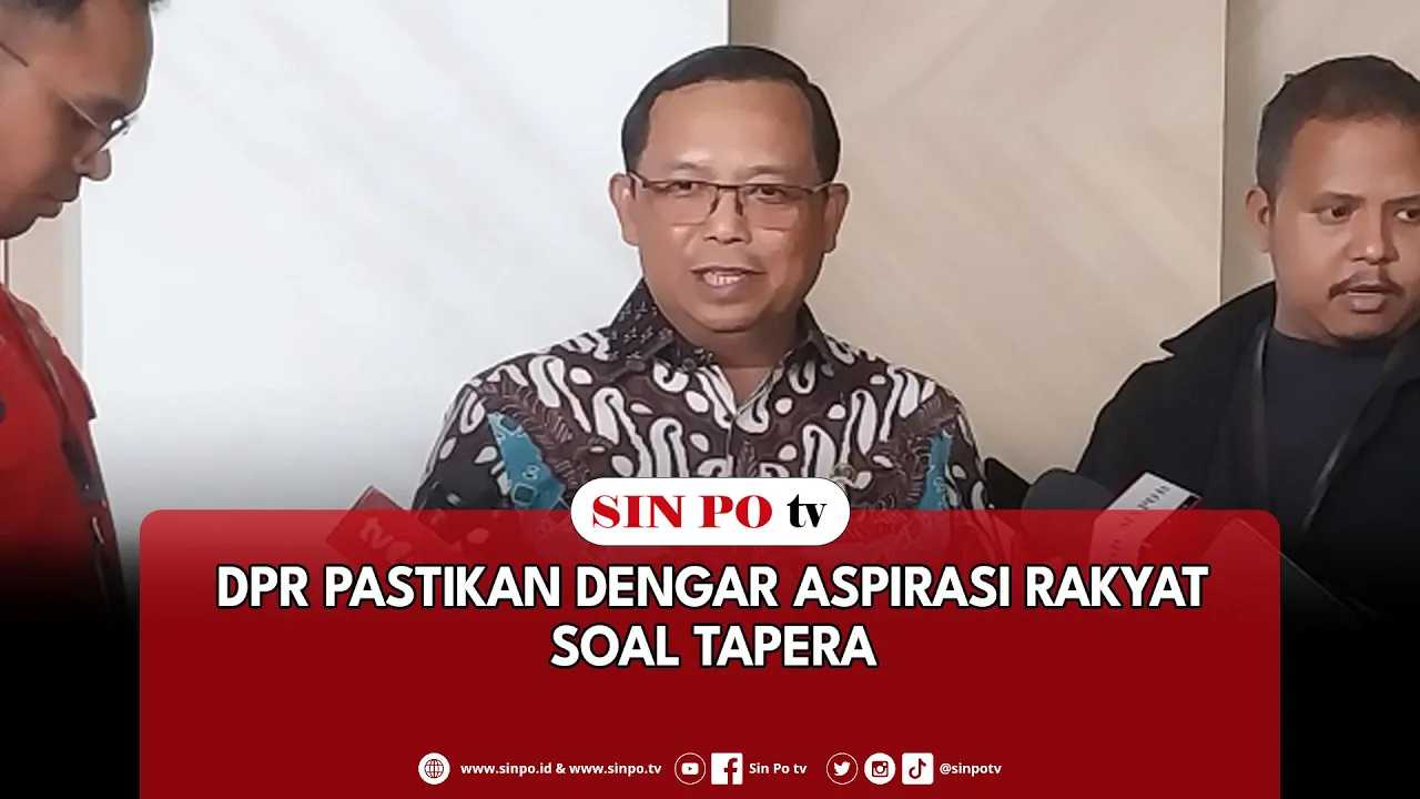 DPR Pastikan Dengar Aspirasi Rakyat Soal Tapera