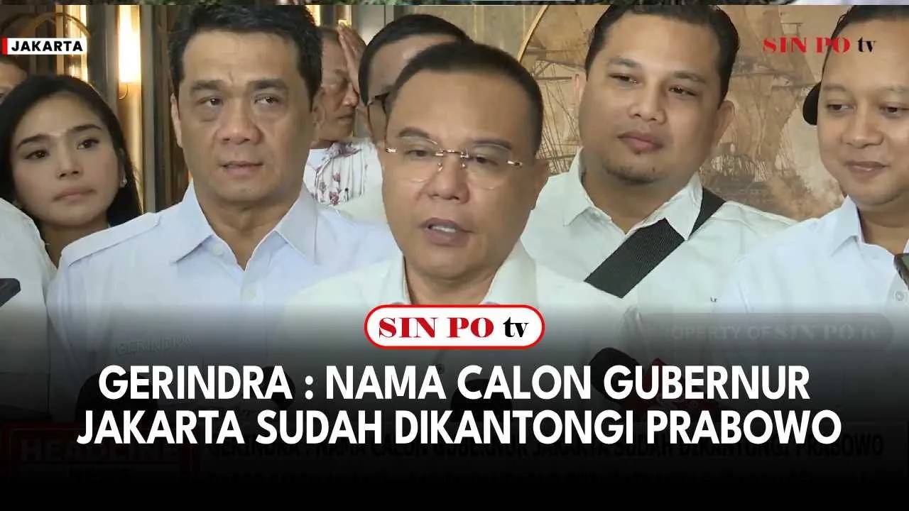 Gerindra : Nama Calon Gubernur Jakarta Sudah Dikantongi Prabowo