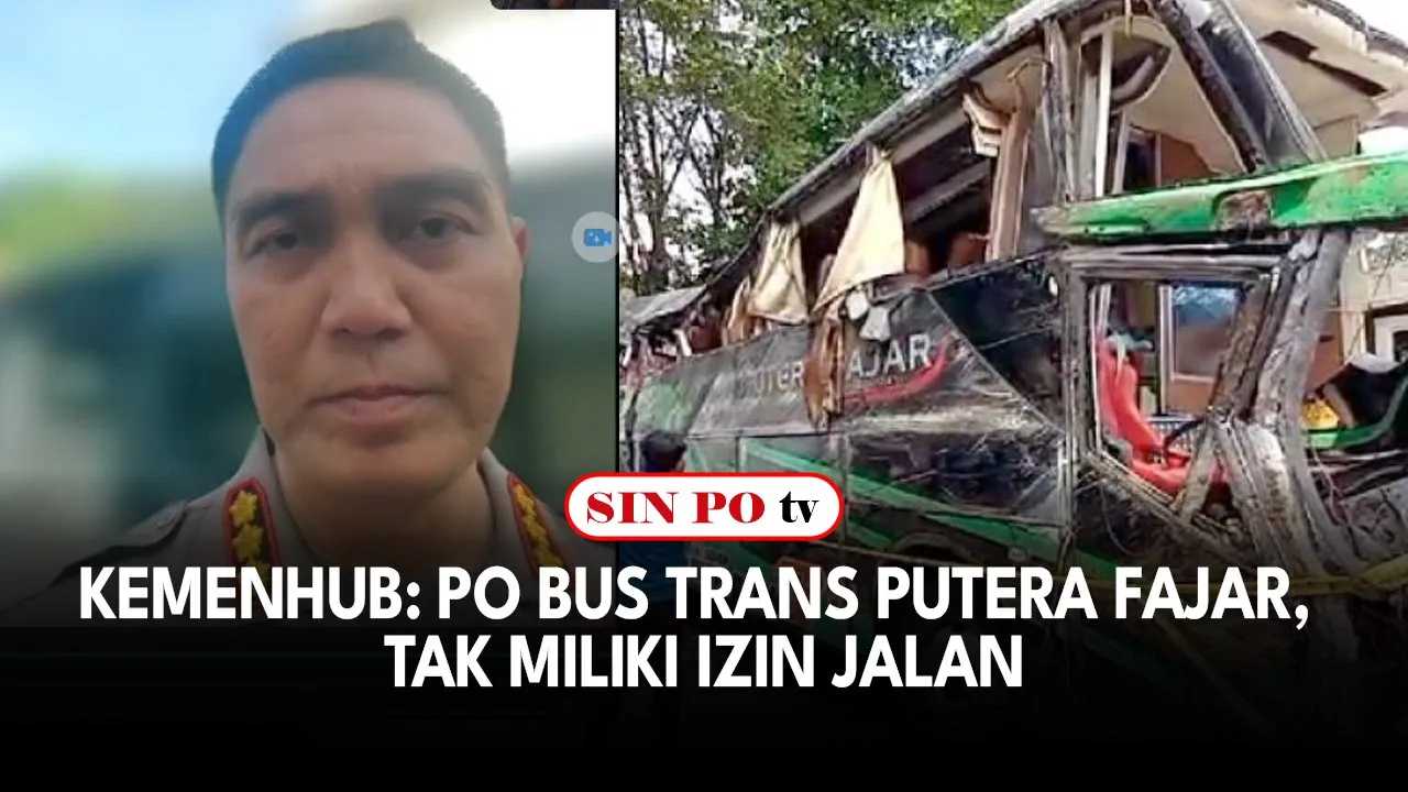 Kemenhub: PO Bus Trans Putera Fajar, Tak Miliki Izin Jalan