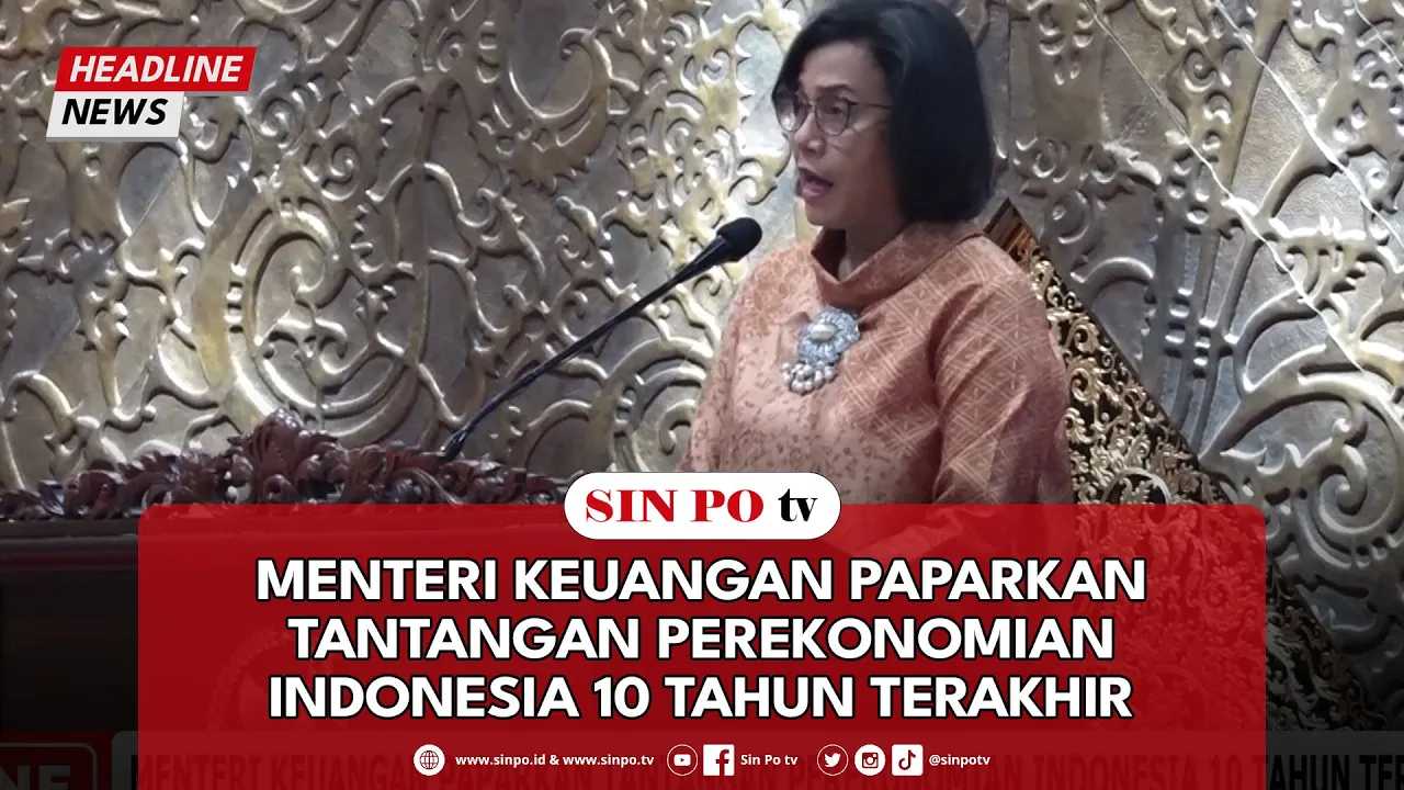 Menteri Keuangan Paparkan Tantangan Perekonomian Indonesia 10 Tahun Terakhir