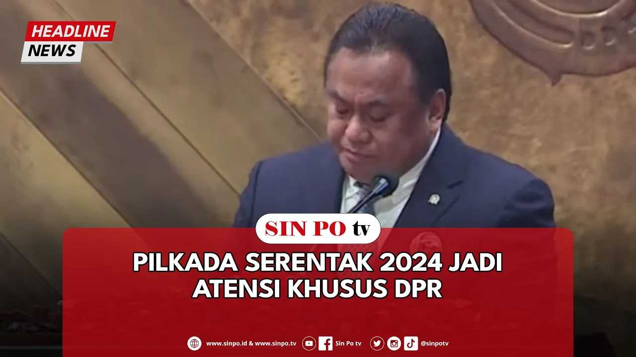 Pilkada Serentak 2024 Jadi Atensi Khusus DPR