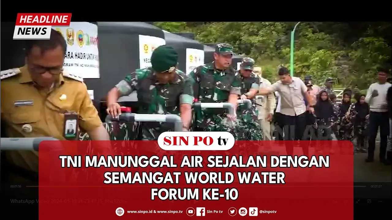 TNI Manunggal Air Sejalan Dengan Semangat World Water Forum Ke-10