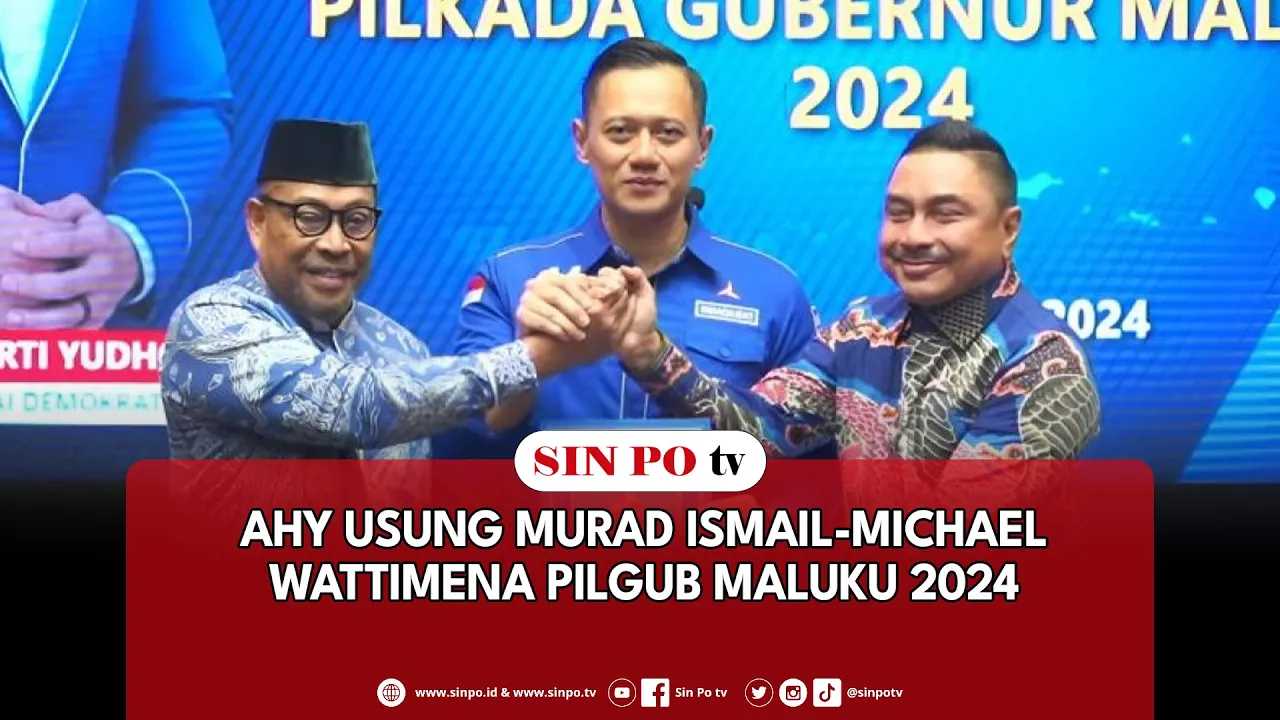 AHY Usung Murad Ismail-Michael Wattimena Pilgub Maluku 2024