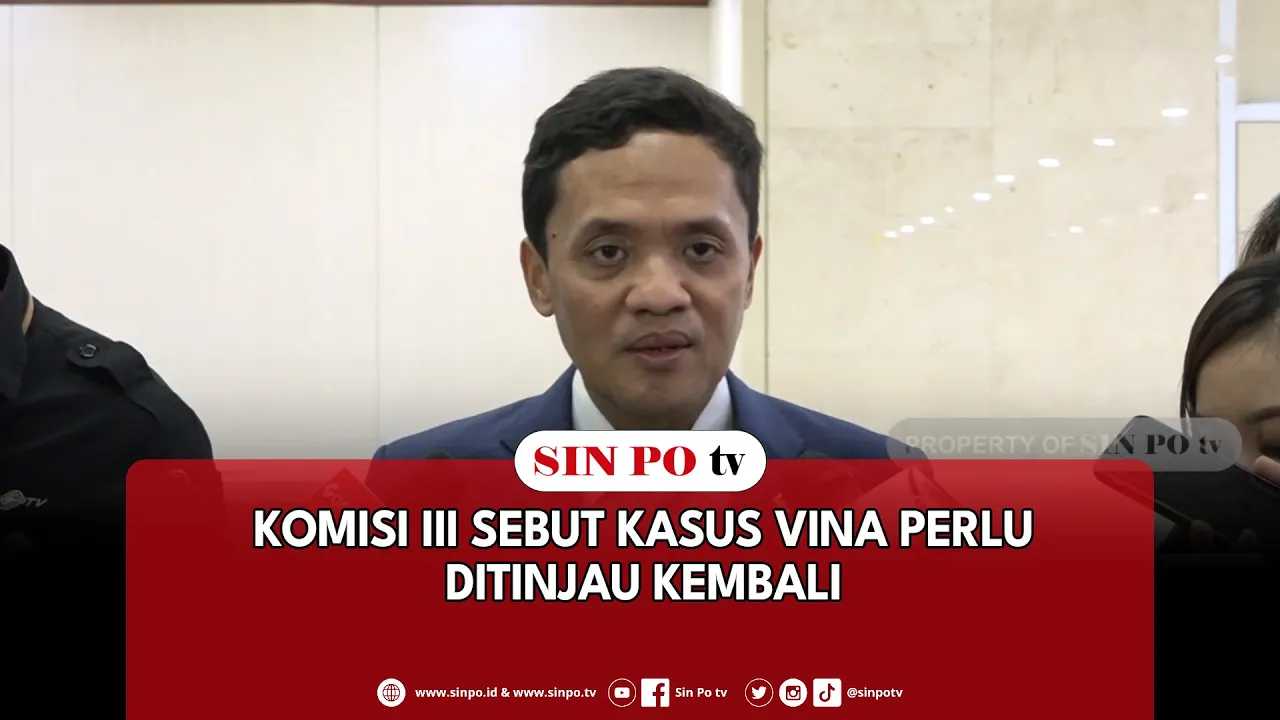 Komisi III Sebut Kasus Vina Perlu Ditinjau Kembali