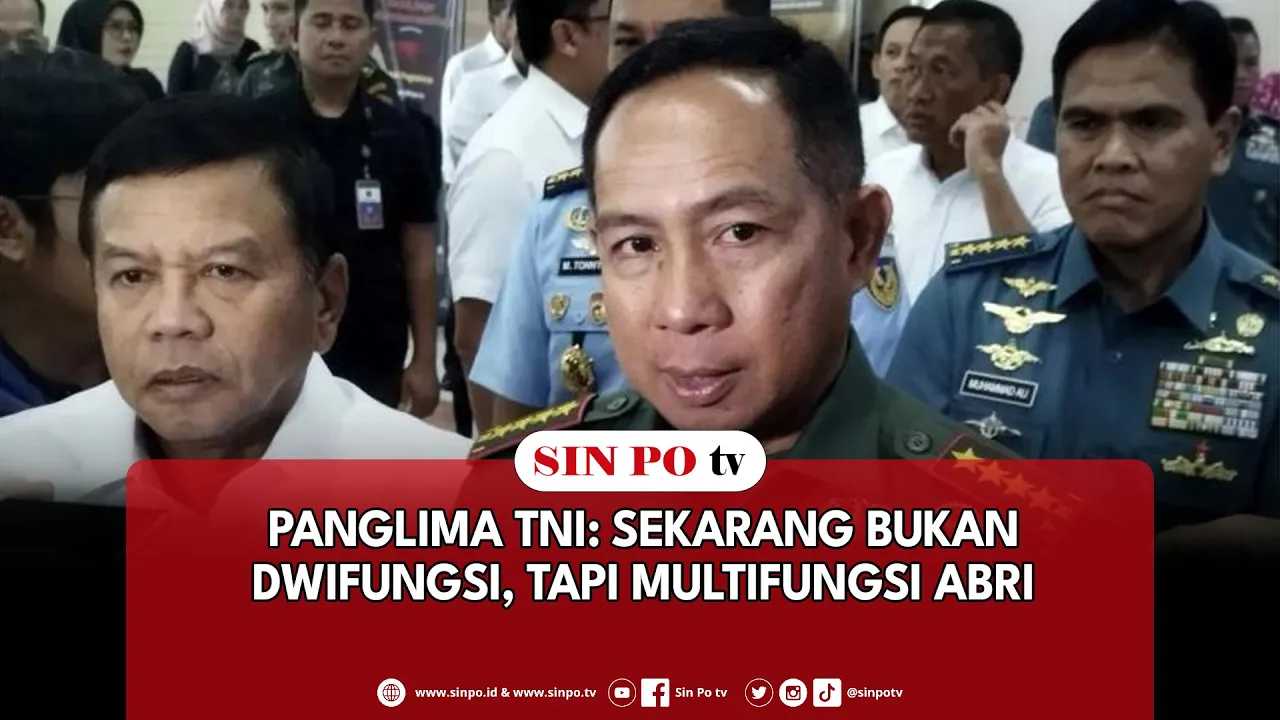 Panglima TNI : Sekarang Bukan Dwifungsi, Tapi Multifungsi ABRI