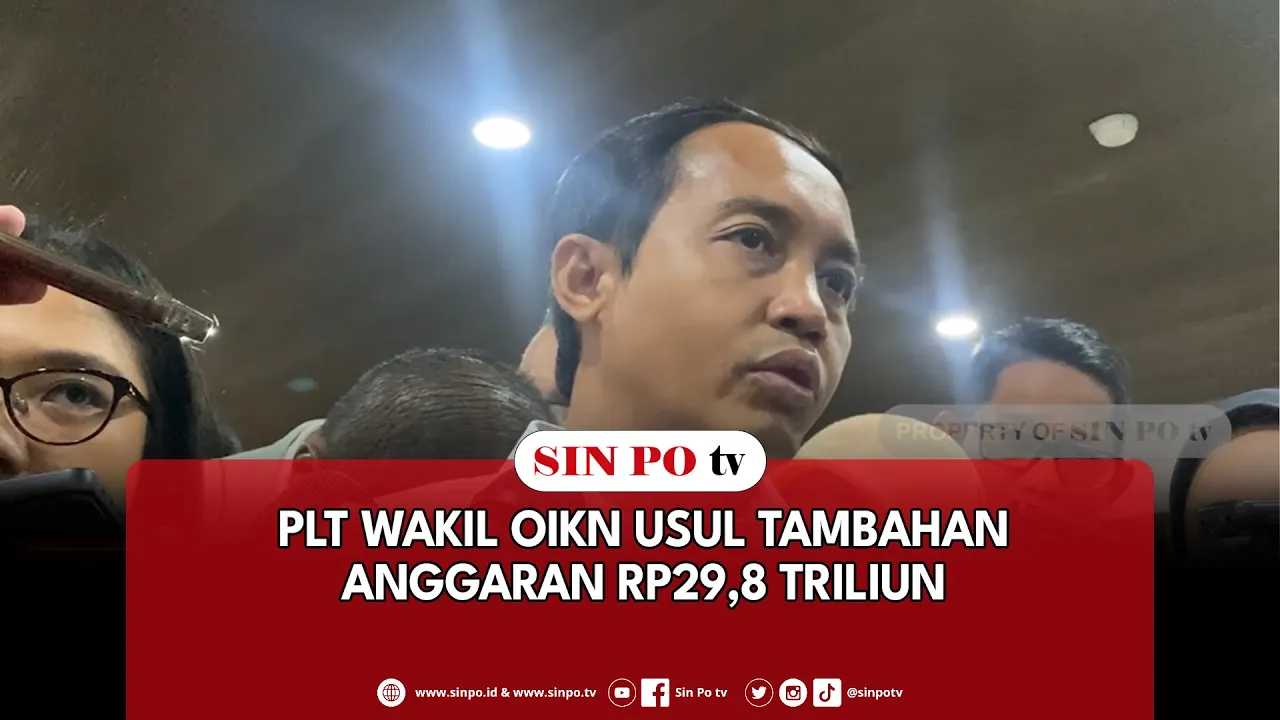 Plt Wakil OIKN Usul Tambahan Anggaran Rp29,8 Triliun