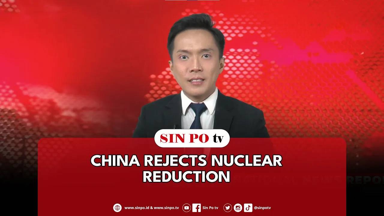 China Rejects Nuclear Reduction | Sin Po International