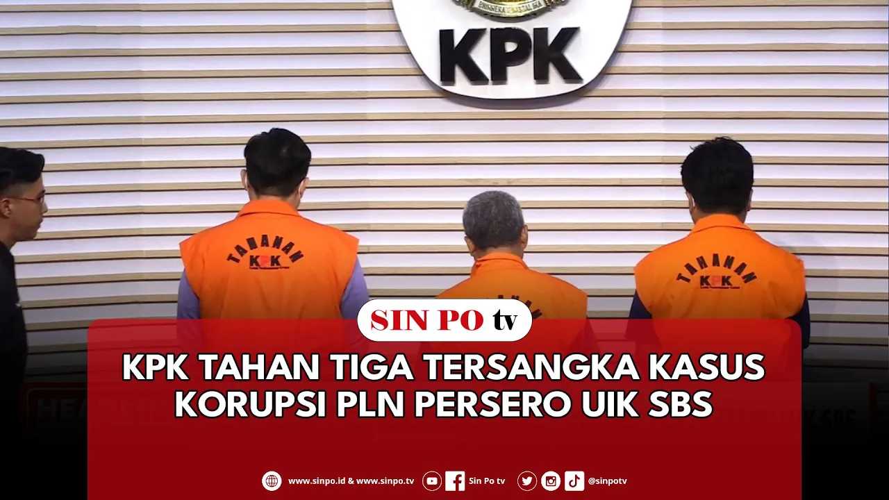 KPK Tahan Tiga Tersangka Kasus Korupsi PLN Persero UIK SBS