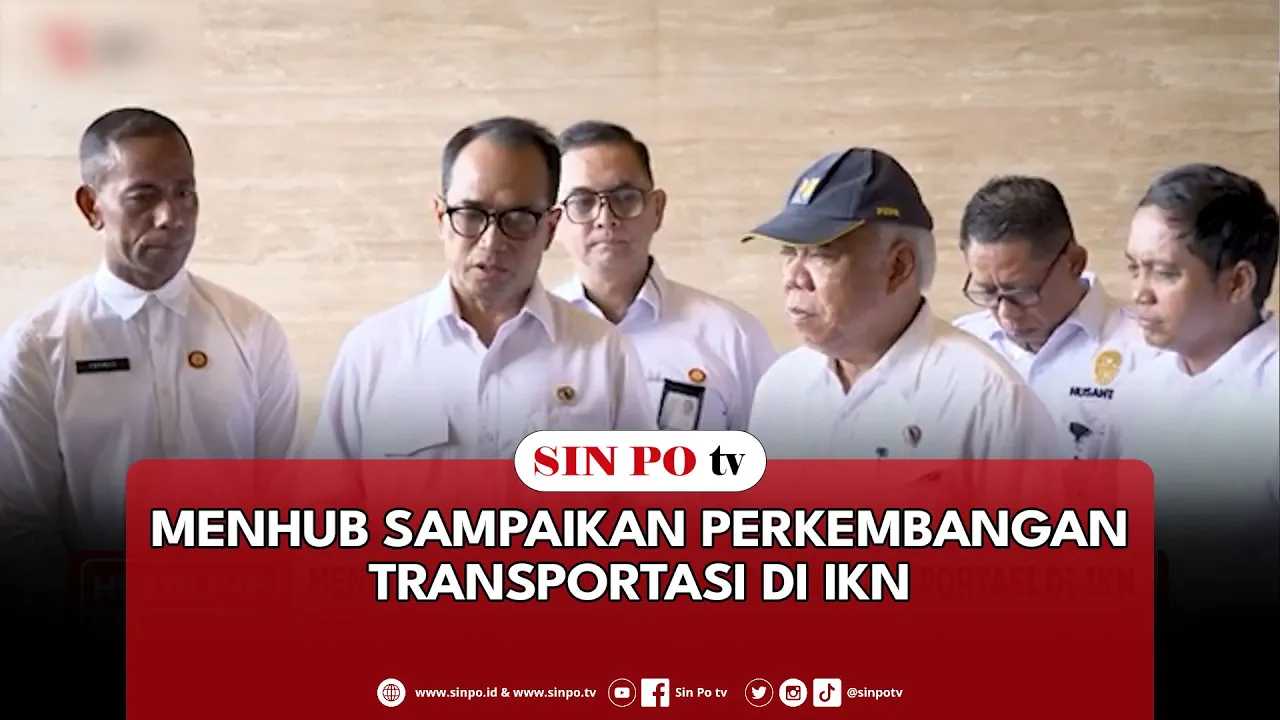 Menhub Sampaikan Perkembangan Transportasi Di IKN