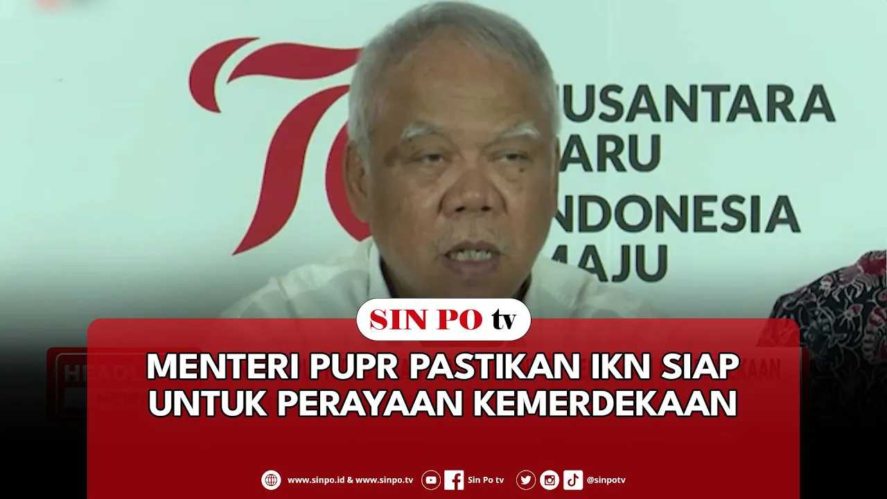 Menteri PUPR Pastikan IKN Siap Untuk Perayaan Kemerdekaan
