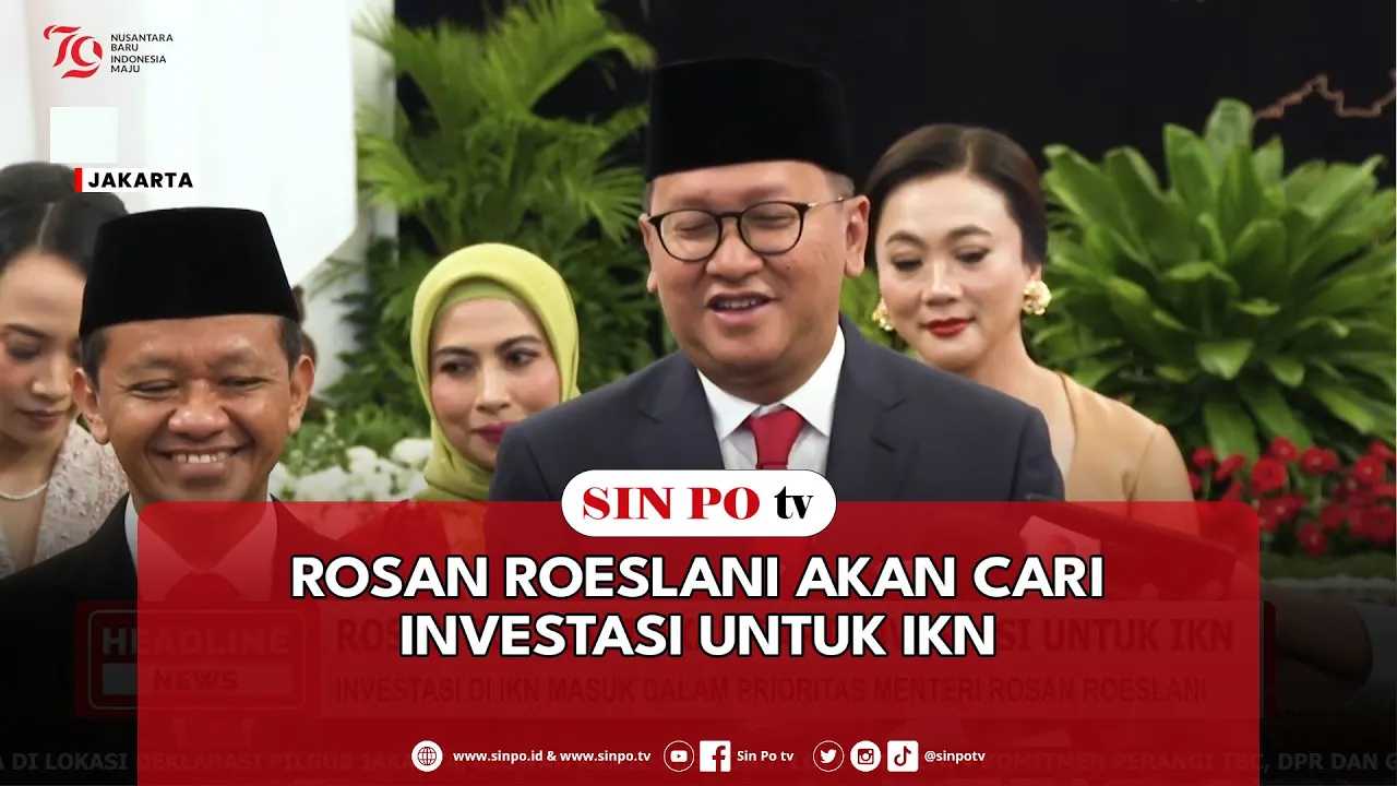 Rosan Roeslani Akan Cari Investasi Untuk IKN