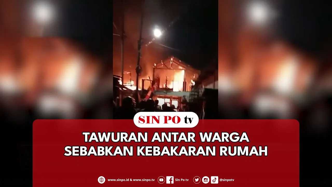 Tawuran Antar Warga Sebabkan Kebakaran Rumah