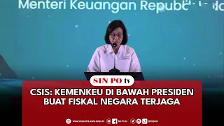 CSIS: Kemenkeu Di Bawah Presiden Buat Fiskal Negara Terjaga