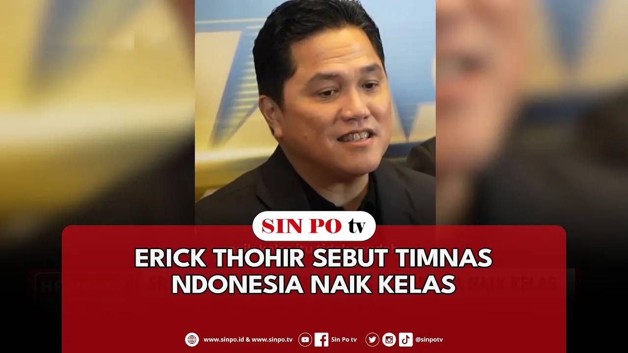 Erick Thohir Sebut Timnas Indonesia Naik Kelas