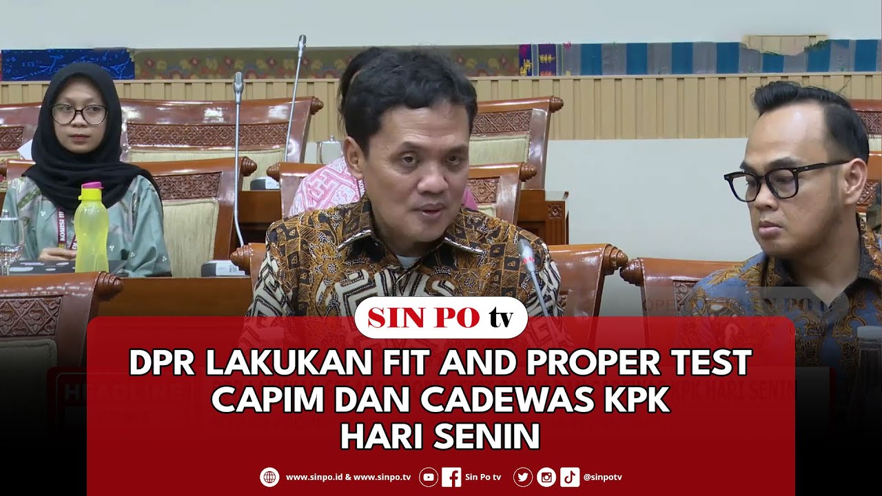 DPR Lakukan Fit And Proper Test Capim Dan Cadewas KPK Hari Senin