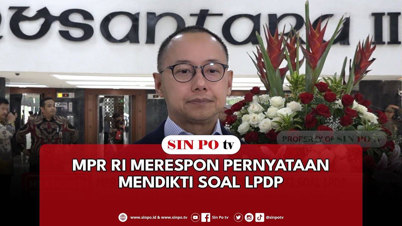 MPR RI Merespon Pernyataan Mendikti Soal LPDP