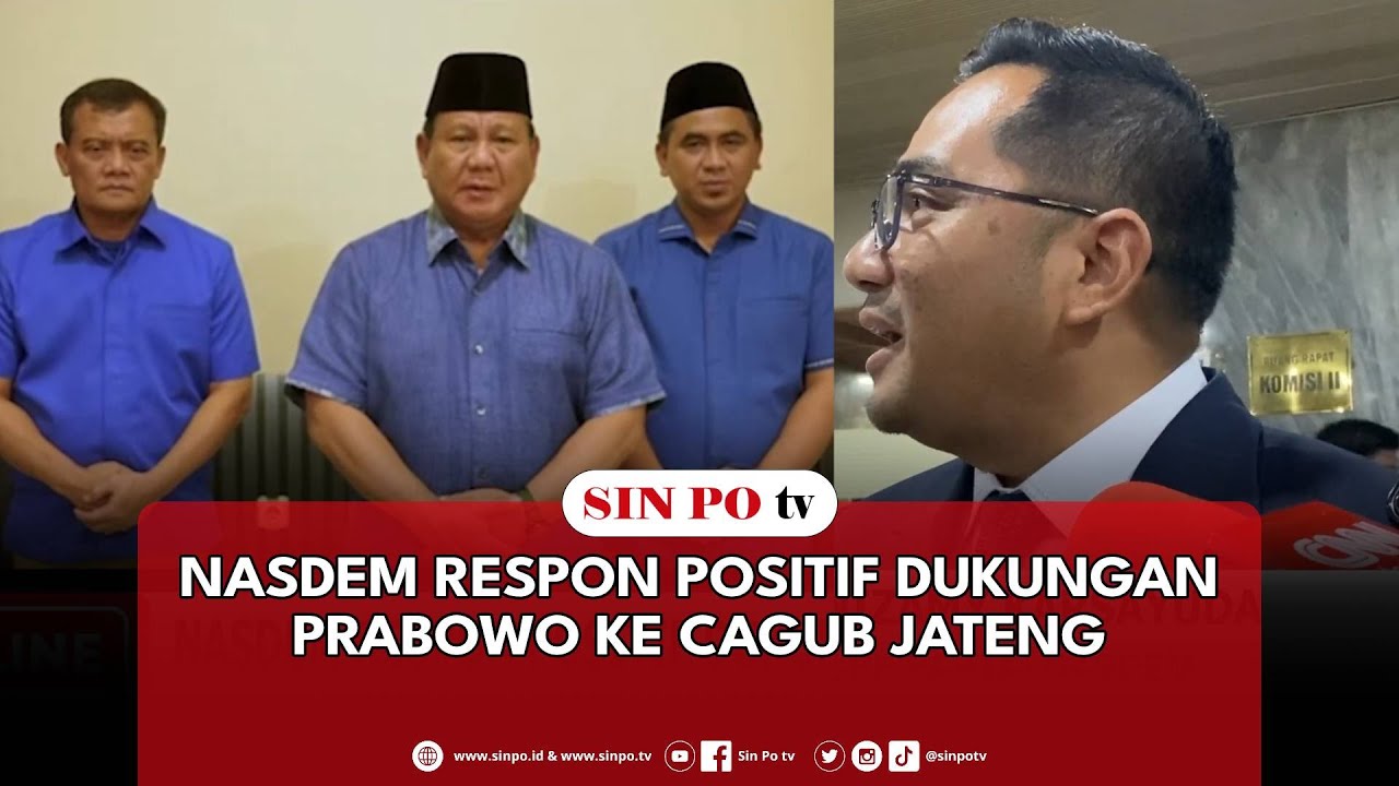 NasDem Respon Positif Dukungan Prabowo Ke Cagub Jateng