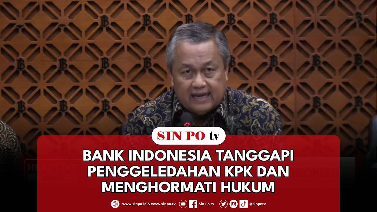 Bank Indonesia Tanggapi Penggeledahan KPK Dan Menghormati Hukum