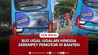 Bus Ugal-Ugalan Hingga Serempet Pemotor Di Banten