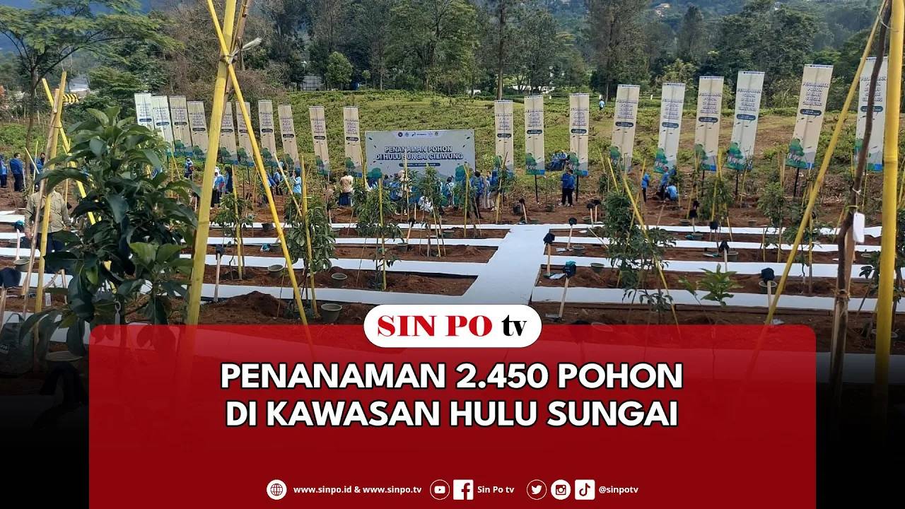 Penanaman 2.450 Pohon Di Kawasan Hulu Sungai