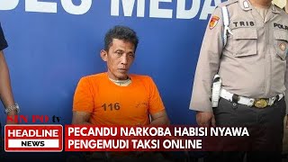 Habisi Nyawa Pengemudi Taksi Online Pencandu Narkoba Ditangkap