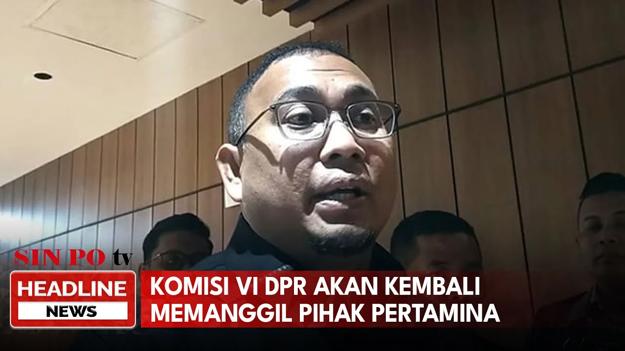 Komisi VI DPR Akan Kembali Memanggil Pihak Pertamina