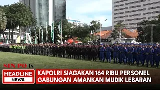 Kapolri Siagakan 164 Ribu Personel Gabungan Amankan Mudik Lebaran