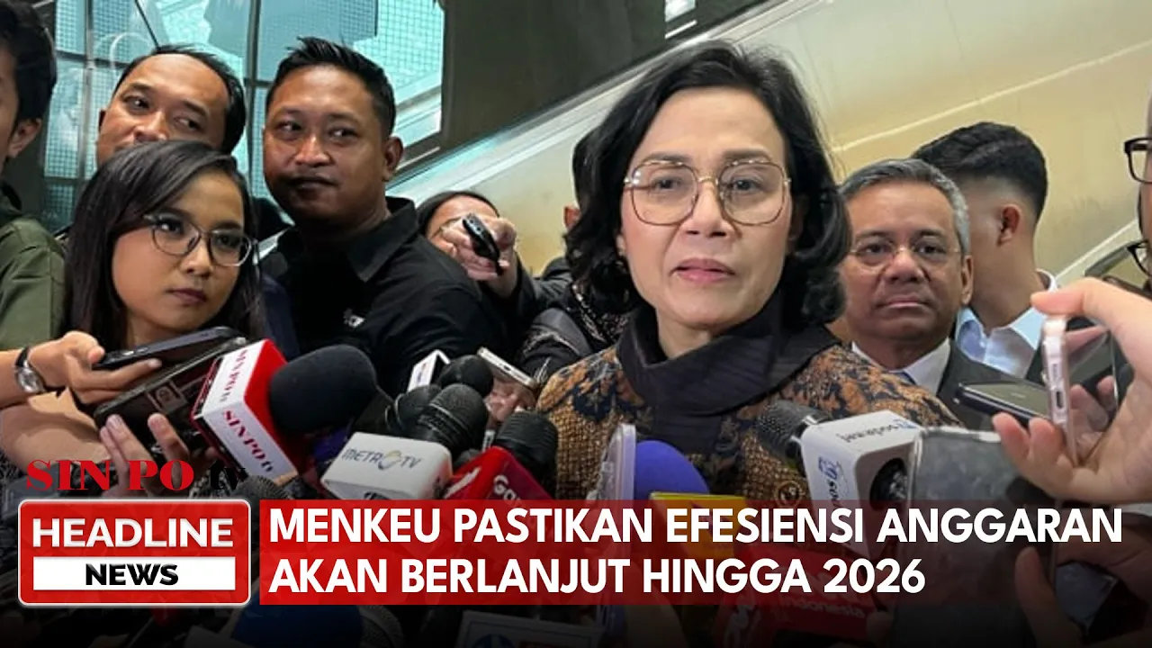 Menkeu Pastikan Efisiensi Anggaran Akan Berlanjut hingga 2026