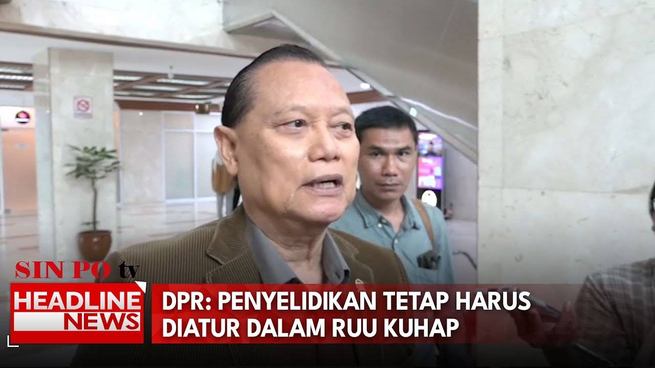 DPR: Penyelidikan Tetap Harus Diatur Dalam RUU KUHAP