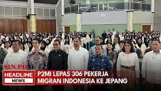 P2MI Lepas 306 Pekerja Migran Indonesia Ke Jepang