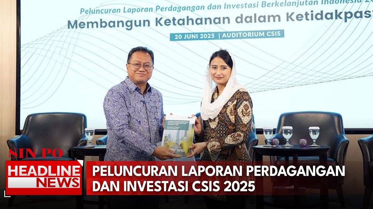 Peluncuran Laporan Perdagangan dan Investasi CSIS 2025