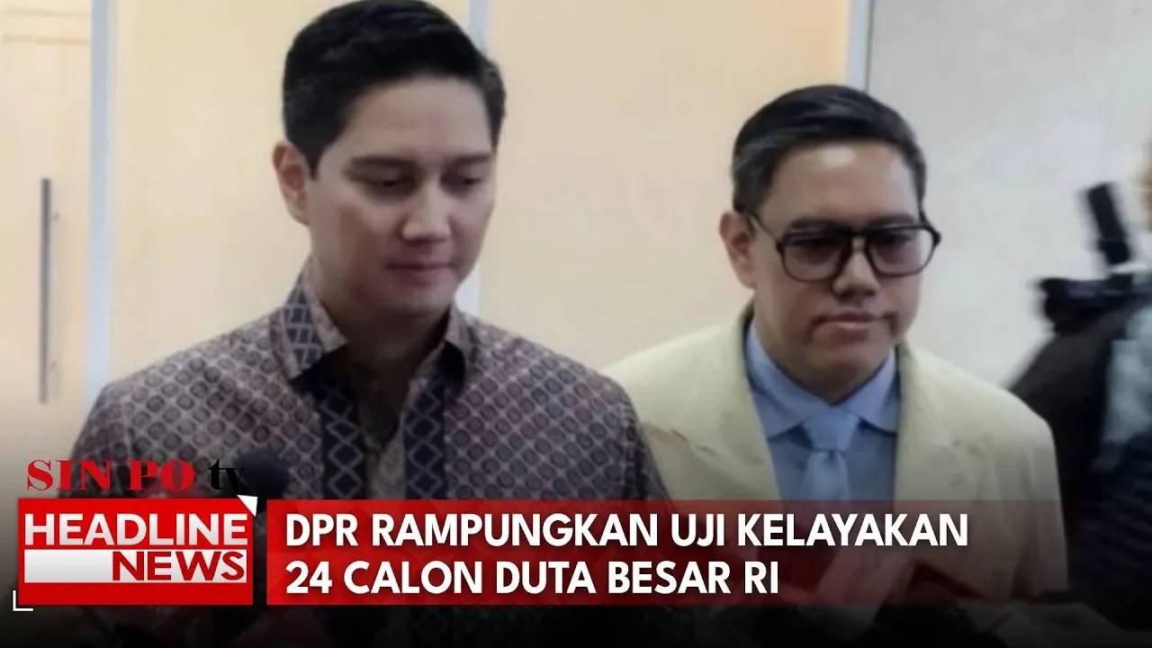 DPR Rampungkan Uji Kelayakan 24 Calon Duta Besar RI