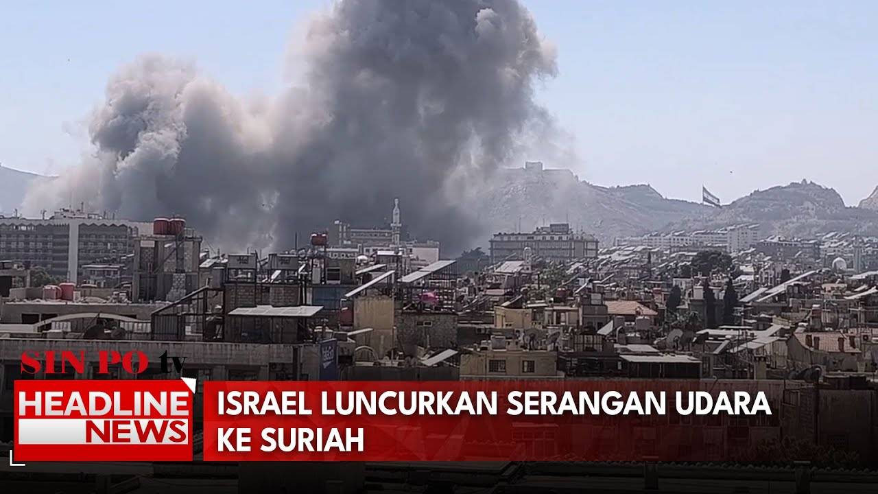 Israel Luncurkan Serangan Udara Ke Suriah