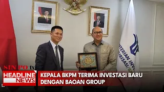 Kepala BKPM Terima Investasi Baru dengan Baoan Group