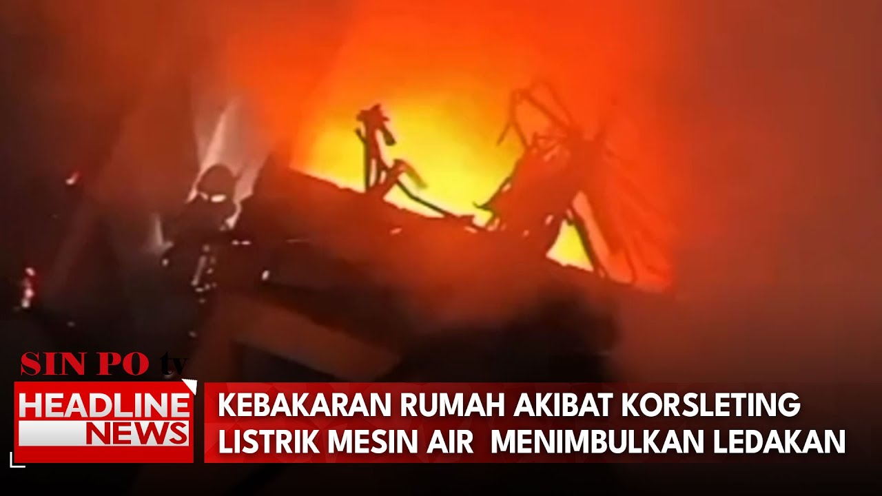 Kebakaran Rumah Akibat Korsleting Listrik Mesin Air Menimbulkan Ledakan