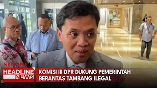 Komisi III DPR Dukung Pemerintah Berantas Tambang Ilegal