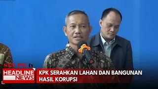 KPK Serahkan Lahan dan Bangunan Hasil Korupsi