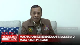 Makna Hari Kemerdekaan Indonesia Di Mata Sang Pejuang