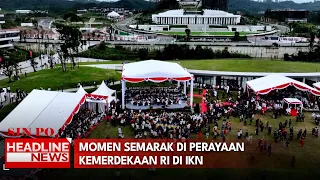 Momen Semarak di Perayaan Kemerdekaan RI di IKN