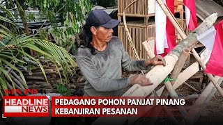 Pedagang Pohon Panjat Pinang Kebanjiran Pesanan Jelang HUT Kemerdekaan