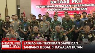 Satgas PKH Tertibkan Sawit Dan Tambang Ilegal Di Kawasan Hutan