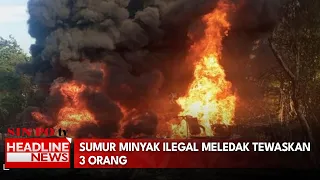 Sumur Minyak Ilegal Meledak Tewaskan 3 Orang