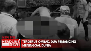 Tergerus Ombak, Dua Pemancing Meninggal Dunia