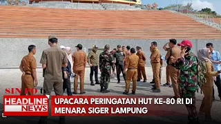 Upacara Peringatan HUT Ke-80 RI Di Menara Siger Lampung