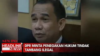 DPR Minta Penegakan Hukum Tindak Tambang Ilegal
