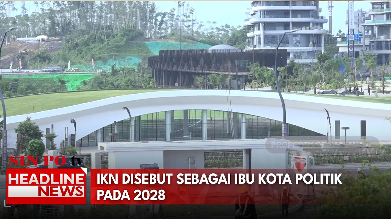 IKN Disebut Sebagai Ibu Kota Politik Pada 2028