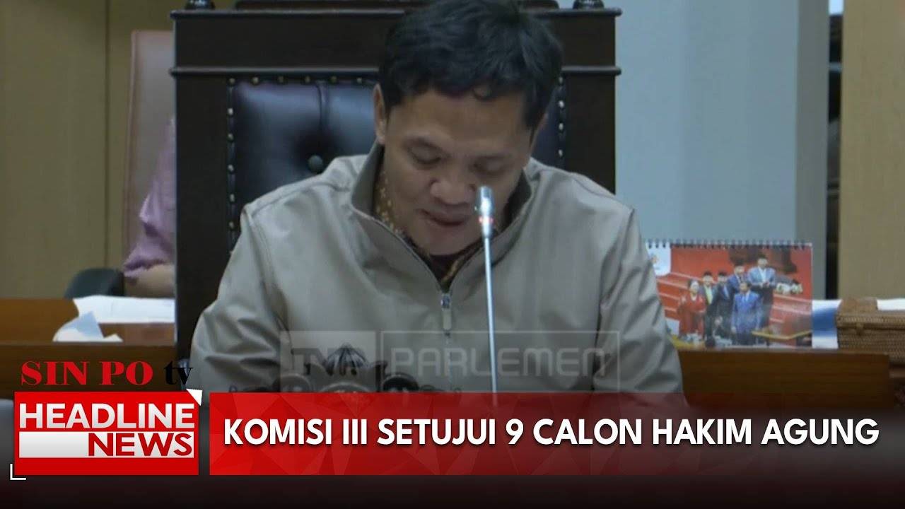 Komisi III Setujui 9 Calon Hakim Agung
