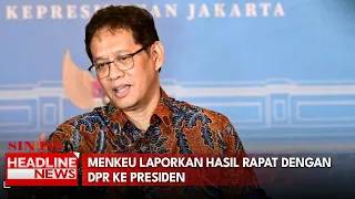 Menkeu Laporkan Hasil Rapat Dengan DPR Ke Presiden