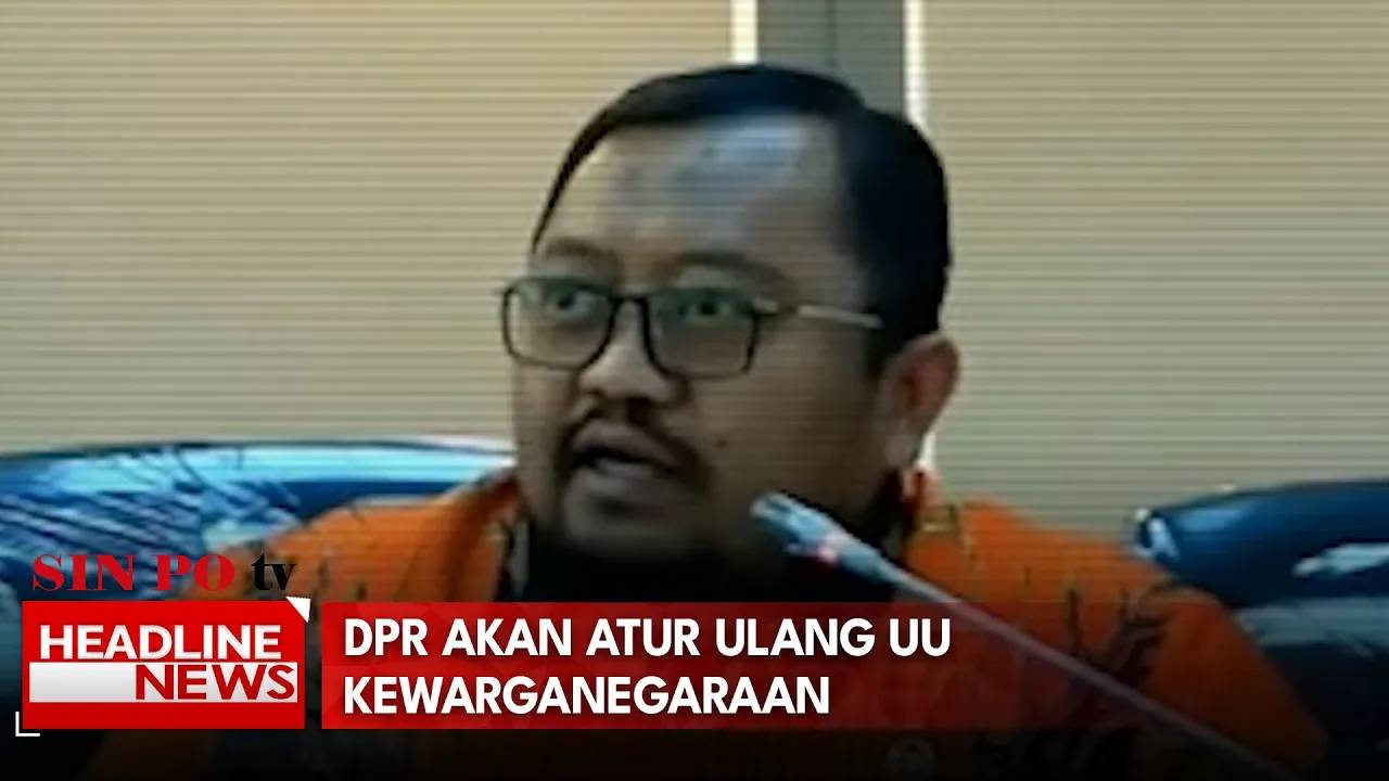 DPR Akan Atur Ulang UU Kewarganegaraan