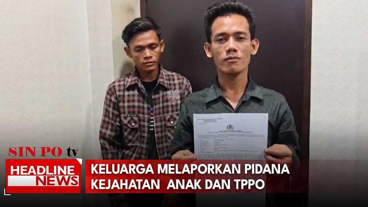 Keluarga Melaporkan Pidana Kejahatan  Anak Dan TPPO